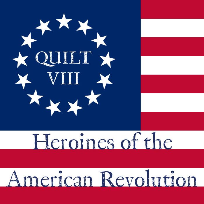 Heroines of the Ameican Revolution: QUILT VIII